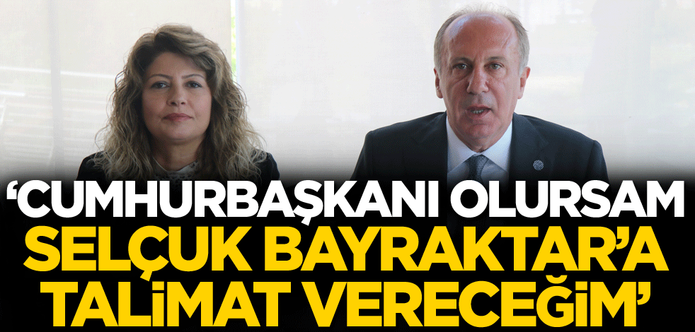 'Cumhurbaşkanı olursam Selçuk Bayraktar'a talimat vereceğim'