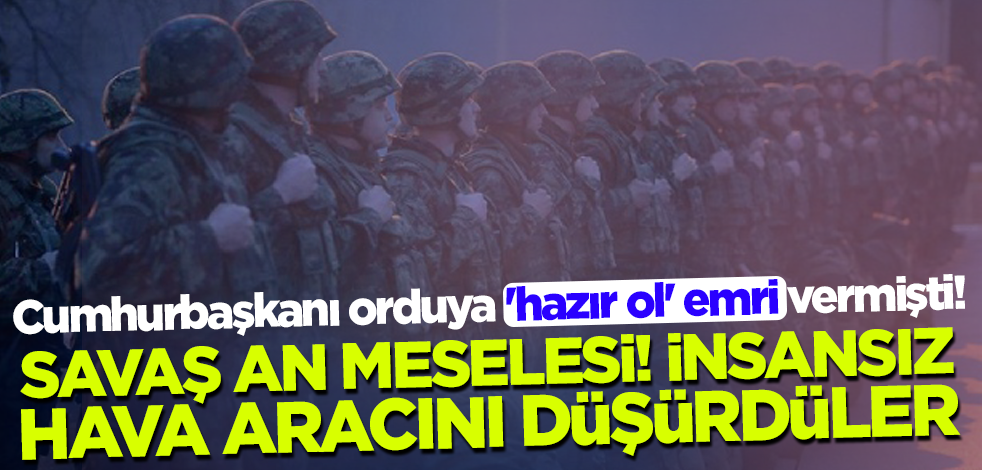 Cumhurbaşkanı orduya 'hazır ol' emri vermişti! Hava sahasında hareketlilik
