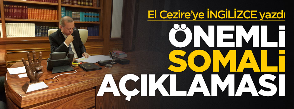 Cumhurbaşkanı Recep Tayyip Erdoğan El Cezire için İngilizce yazdı