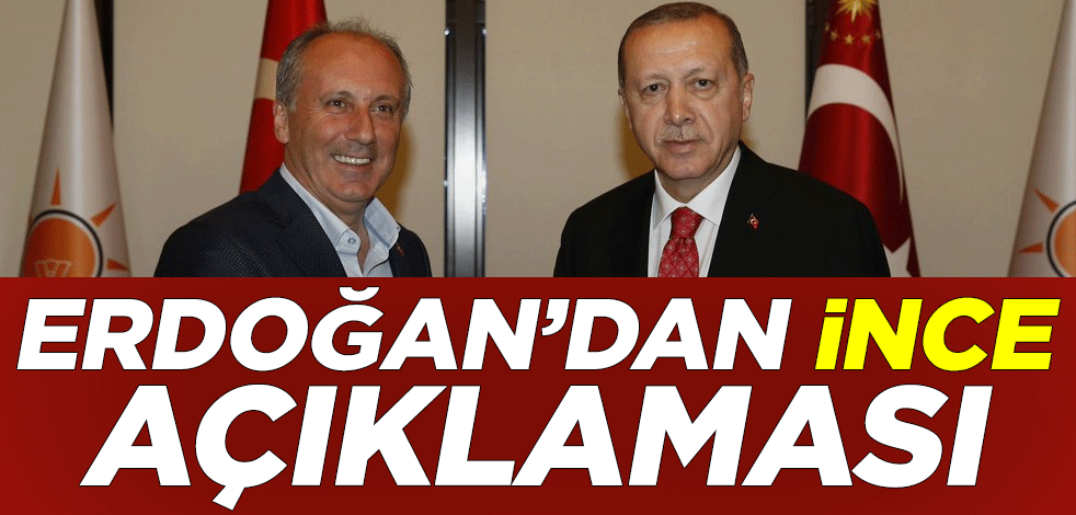 Cumhurbaşkanı Recep Tayyip Erdoğan'dan Muharrem İnce açıklaması