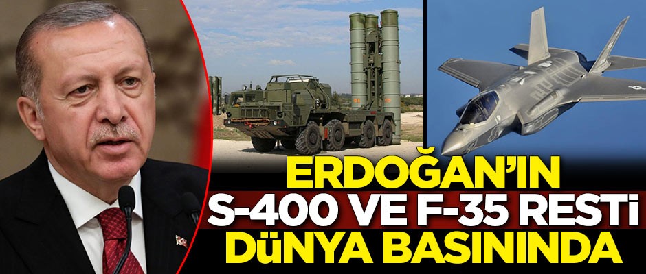 Cumhurbaşkanı Recep Tayyip Erdoğan'ın S-400 ve F-35 resti dünya basınında