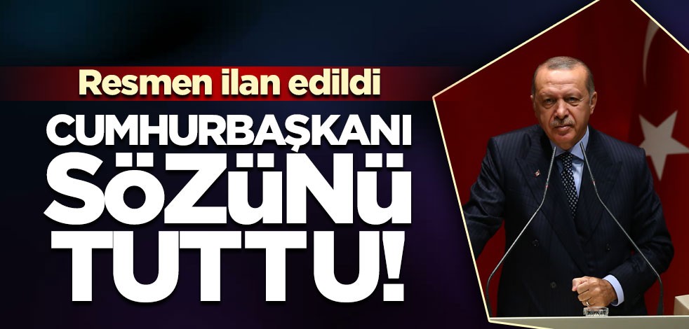 Cumhurbaşkanı sözünü tuttu! Resmen ilan edildi