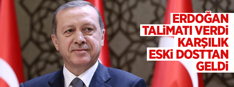 Cumhurbaşkanı talimatı verdi, eski dosttan karşılık geldi