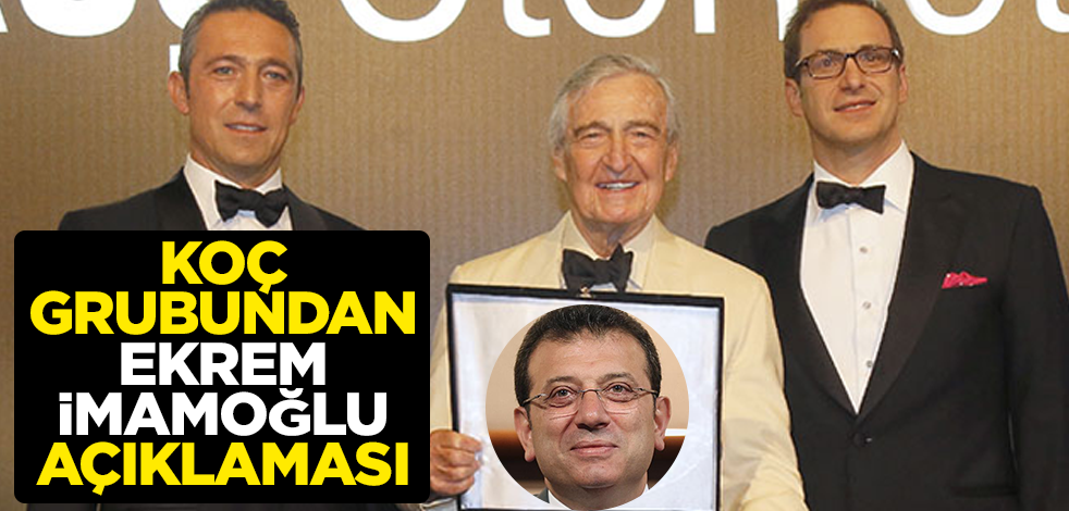 Koç grubundan Ekrem İmamoğlu açıklaması