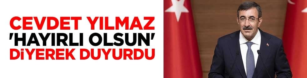 Cevdet Yılmaz 'hayırlı olsun' diyerek duyurdu