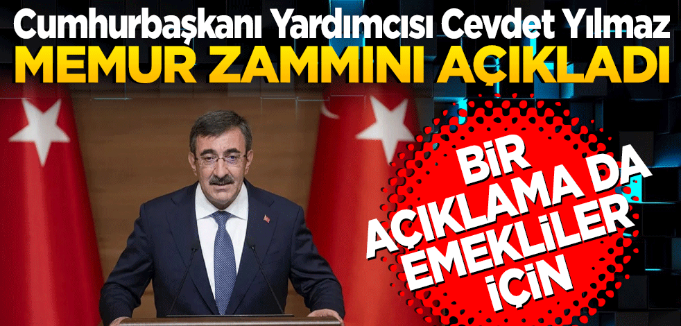Cumhurbaşkanı Yardımcısı Cevdet Yılmaz memur zammını açıkladı