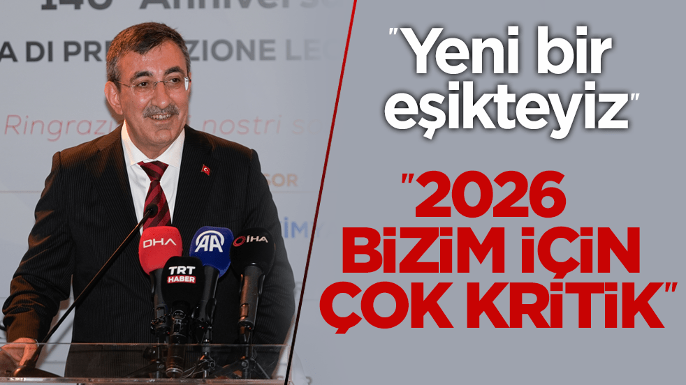 Cumhurbaşkanı Yardımcısı Cevdet Yılmaz: Yeni bir eşikteyiz! 2026 yılı bizim için çok kritik