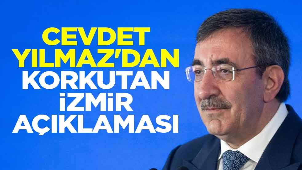 Cumhurbaşkanı Yardımcısı Cevdet Yılmaz'dan korkutan İzmir açıklaması