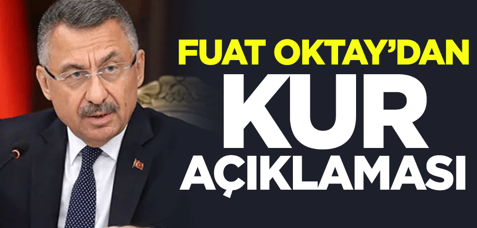 Cumhurbaşkanı Yardımcısı Fuat Oktay'dan kur açıklaması