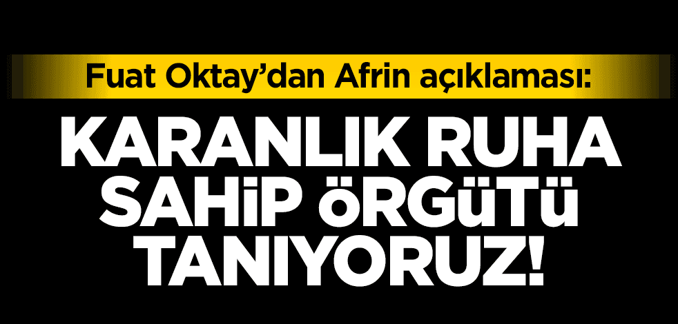 Cumhurbaşkanı Yardımcısı Oktay'dan Afrin'de hastaneye düzenlenen saldırıya tepki: Karanlık ruha sahip terör örgütünü tanıyoruz