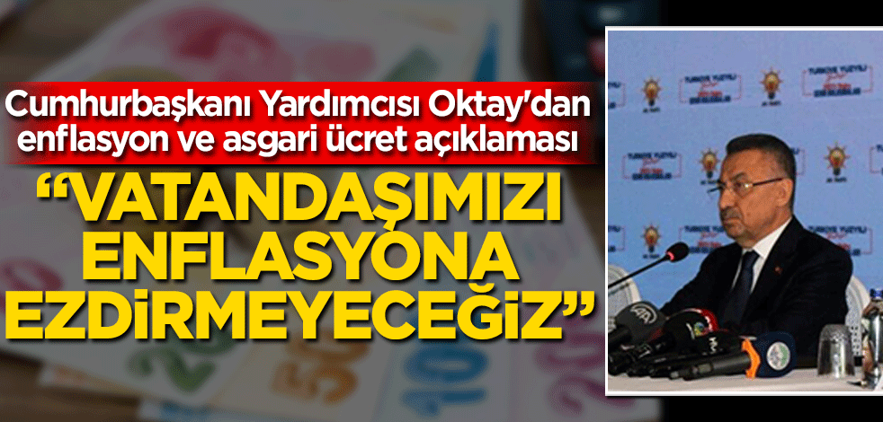 Cumhurbaşkanı Yardımcısı Oktay'dan enflasyon ve asgari ücret açıklaması