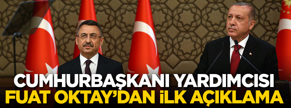 Cumhurbaşkanı Yardımcısı Oktay'dan ilk açıklama
