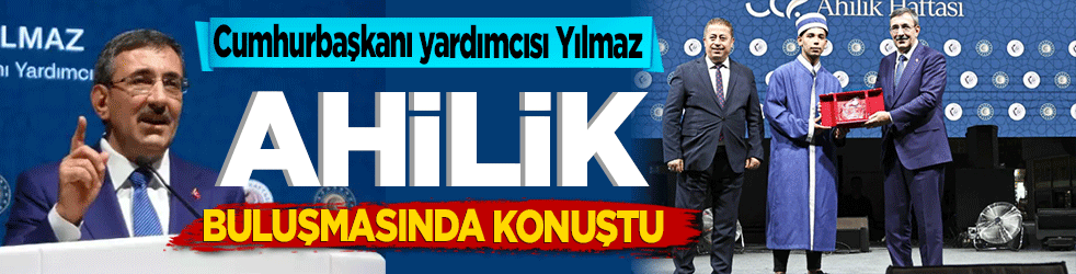 Cumhurbaşkanı yardımcısı Yılmaz: Türkiye Ahilik Buluşması’na katıldı