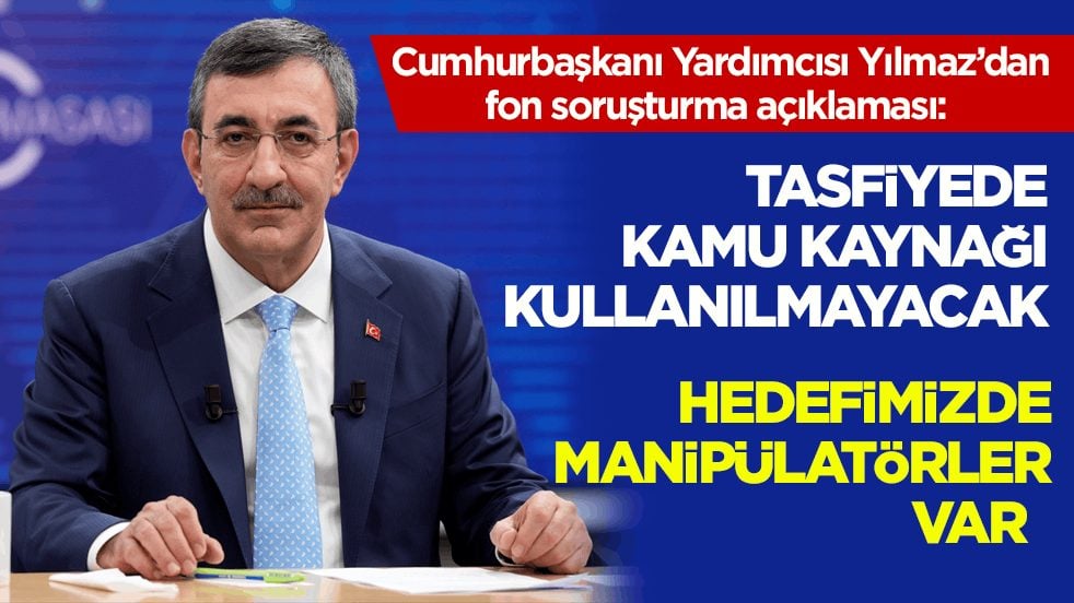 Cumhurbaşkanı Yardımcısı Yılmaz’dan fon soruşturma açıklaması: Tasfiyede kamu kaynağı kullanılmayacak