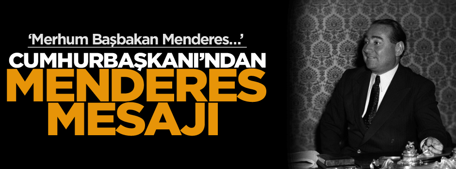 Cumhurbaşkanı’ndan Menderes mesajı