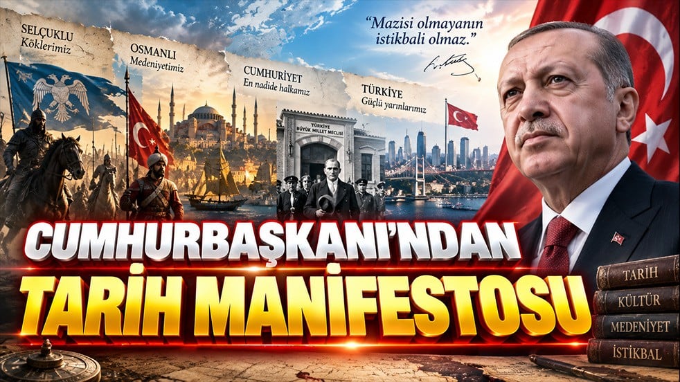 Cumhurbaşkanı’ndan tarih manifestosu