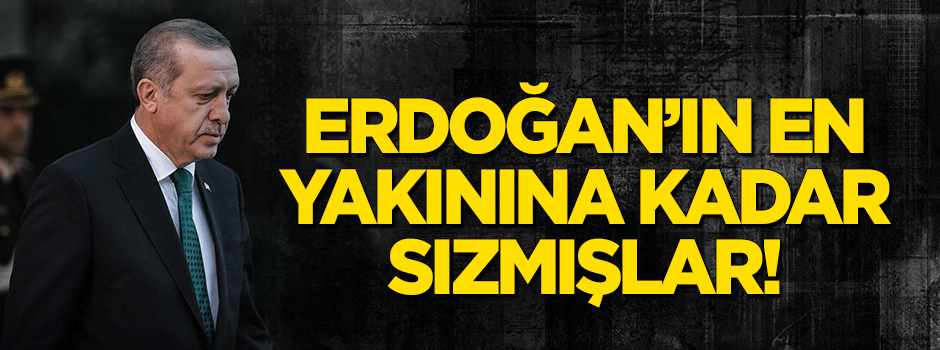 Cumhurbaşkanının en yakınına kadar sızmışlar