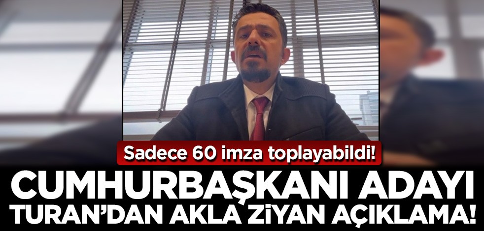Cumhurbaşkanlığı adaylığını açıklayıp 60 imza toplayan Davut Turan'dan akla ziyan sözler! Ruh sağlığı bozuk çıktı