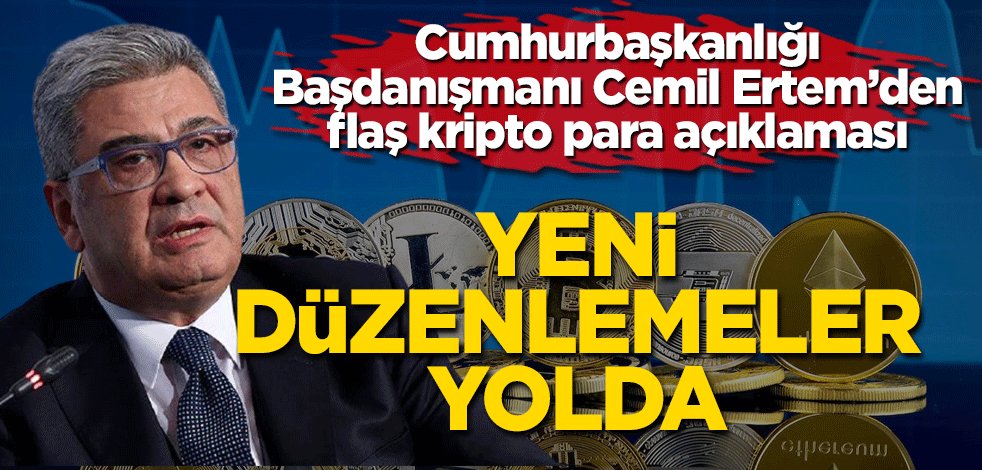 Cumhurbaşkanlığı Başdanışmanı Cemil Ertem'den flaş kripto para açıklaması: Yeni düzenlemeler yolda