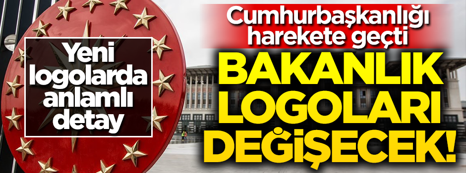 Cumhurbaşkanlığı harekete geçti... Bakanlık logoları değişecek!