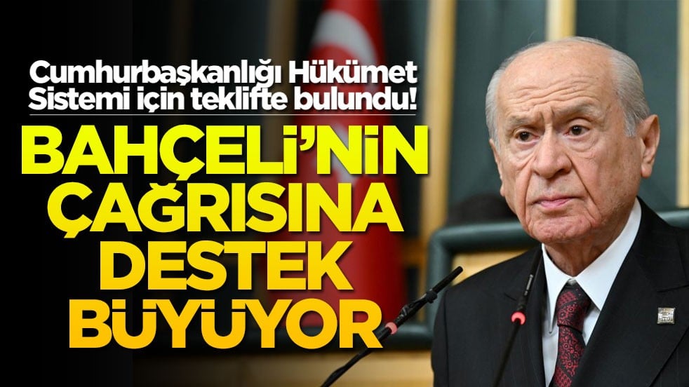 Cumhurbaşkanlığı Hükümet Sistemi için teklifte bulundu! Bahçeli'nin çağrısına destek büyüyor
