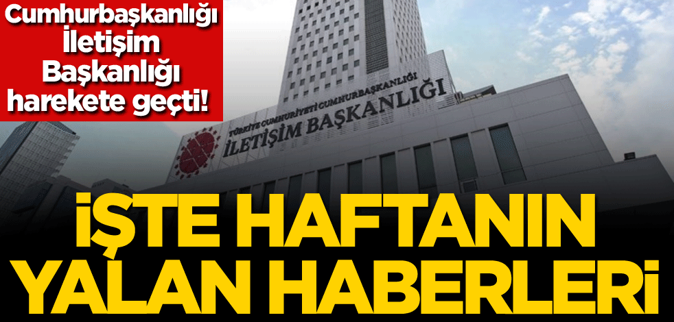 Cumhurbaşkanlığı İletişim Başkanlığı harekete geçti! İşte haftanın yalan haberleri