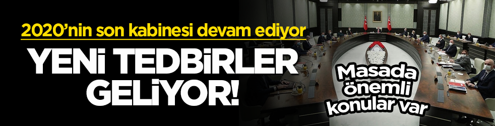 Cumhurbaşkanlığı Kabine Toplantısı devam ediyor! Yeni tedbirler geliyor