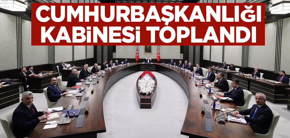 Cumhurbaşkanlığı Kabinesi toplandı