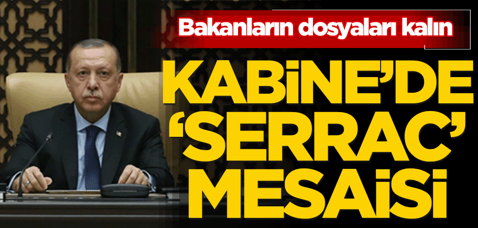 Cumhurbaşkanlığı Kabinesi'nde 'Serrac' mesaisi! Bakanların dosyaları kalın