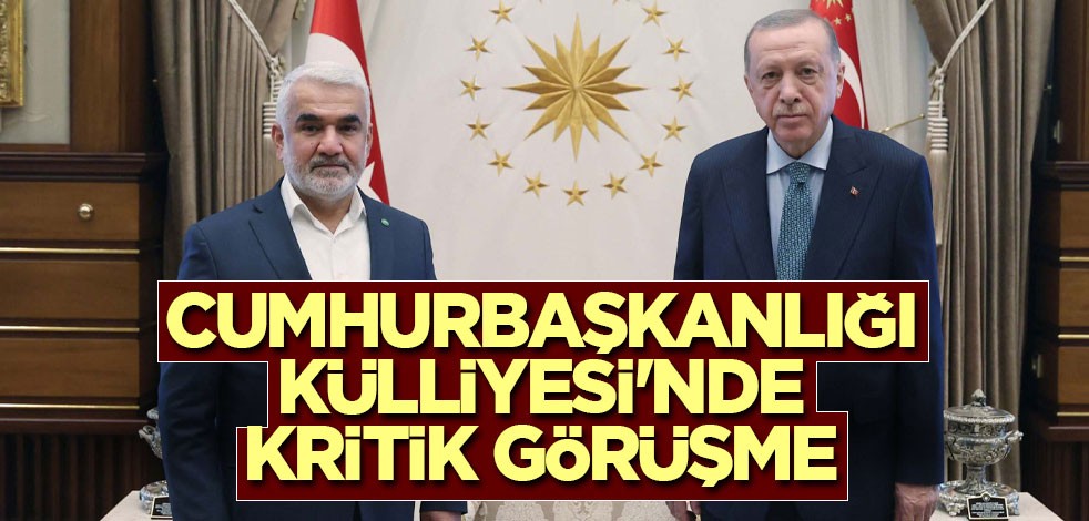 Cumhurbaşkanlığı Külliyesi'nde kritik görüşme