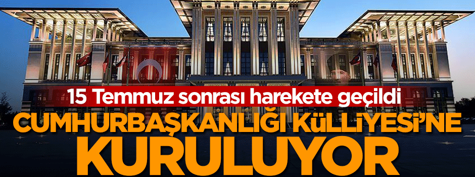 Cumhurbaşkanlığı Külliyesi'ne Harekât Merkezi kuruluyor