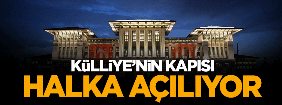 Cumhurbaşkanlığı Külliyesi'nin kapısı halka açılıyor