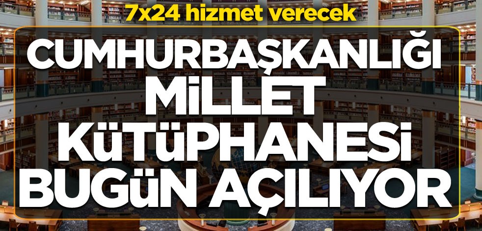 Cumhurbaşkanlığı Millet Kütüphanesi bugün açılıyor! 7x24 hizmet verecek