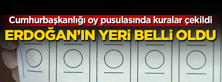 Cumhurbaşkanlığı oy pusulasında kuralar çekildi