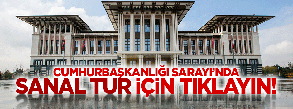 Cumhurbaşkanlığı Sarayı'nda 360 derece panoramik sanal tur