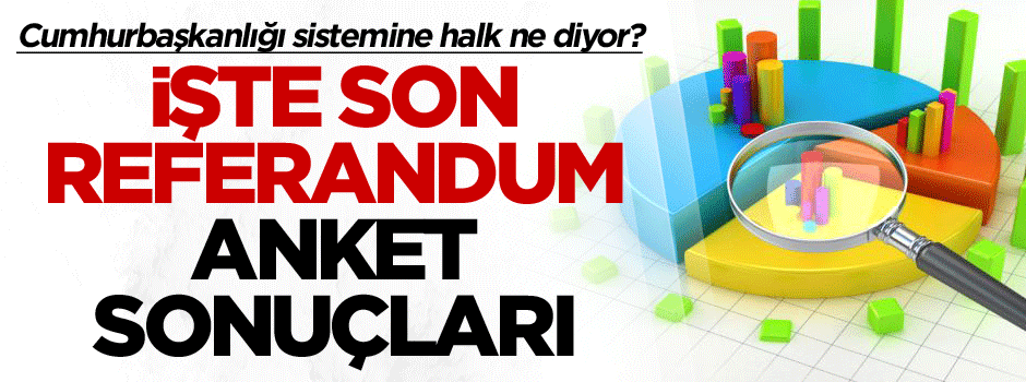 Cumhurbaşkanlığı sistemine halk ne diyor? İşte son referandum anket sonuçları