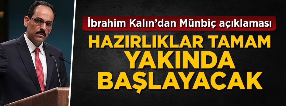 İbrahim Kalın: Münbiç açıklaması: Hazırlıklar tamam yakında başlayacak