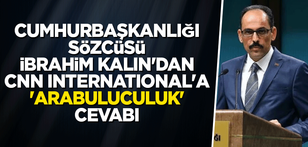 Cumhurbaşkanlığı Sözcüsü İbrahim Kalın'dan CNN International'a 'Arabuluculuk' cevabı