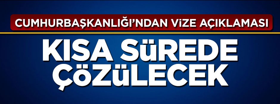 Cumhurbaşkanlığı Sözcüsü İbrahim Kalın'dan vize krizine yönelik açıklama