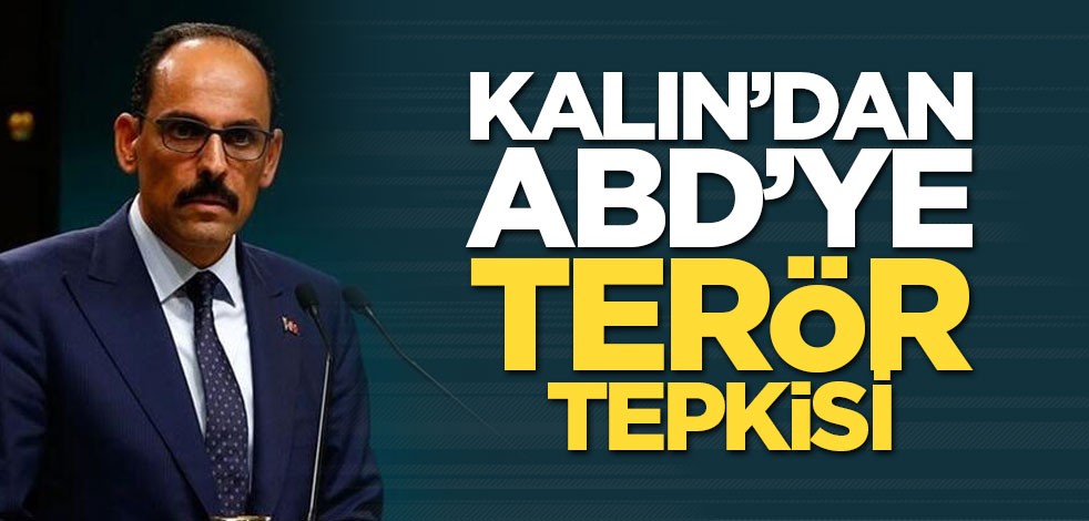 Cumhurbaşkanlığı Sözcüsü Kalın'dan ABD'ye terör tepkisi