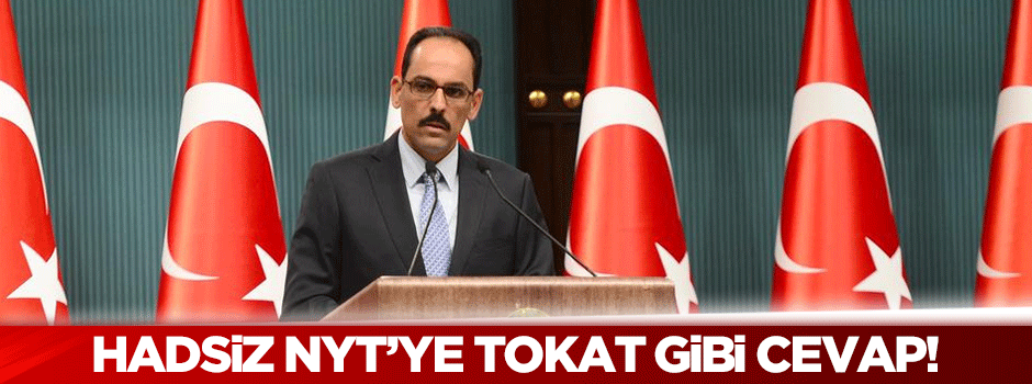 Cumhurbaşkanlığı Sözcüsü Kalın'dan New York Times'a tokat gibi cevap!