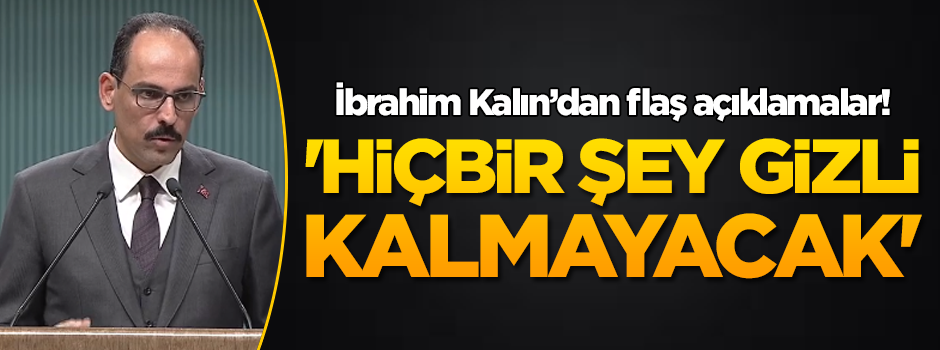 Cumhurbaşkanlığı Sözcüsü Kalın'dan önemli açıklamalar!