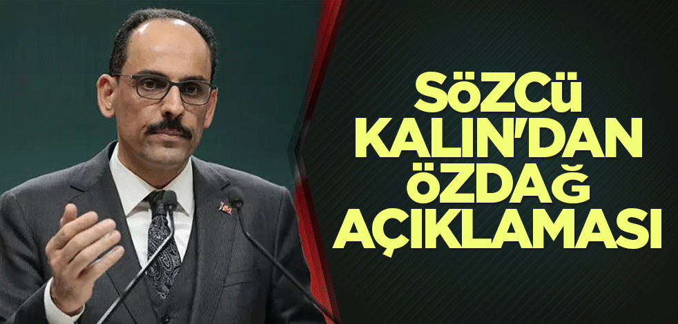 Cumhurbaşkanlığı Sözcüsü Kalın'dan Özdağ açıklaması
