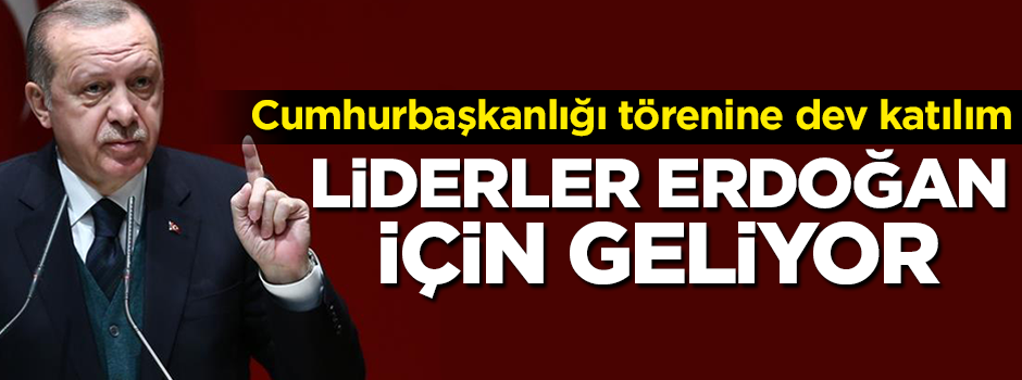 Cumhurbaşkanlığı törenine 22 devlet başkanı katılacak
