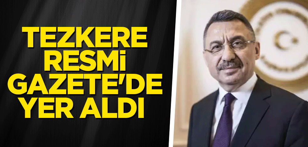 Cumhurbaşkanlığına Fuat Oktay vekalet edecek! Tezkere Resmi Gazete'de yer aldı
