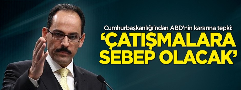 Cumhurbaşkanlığı'ndan ABD'nin kararına tepki!