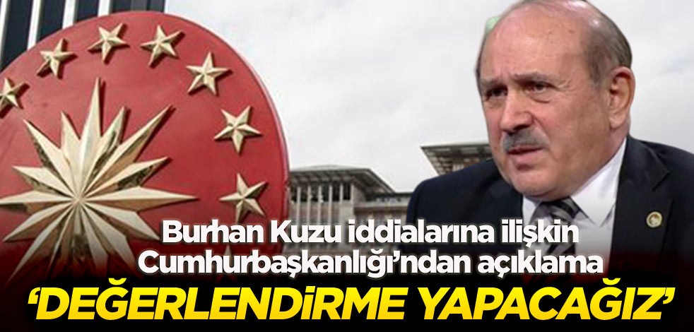 Cumhurbaşkanlığı’ndan açıklama ‘Değerlendirme yapacağız'
