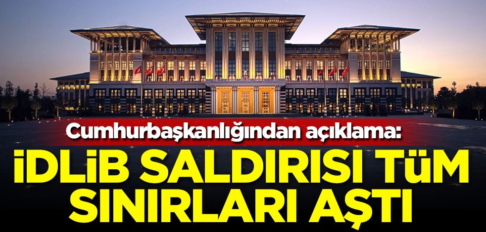 Cumhurbaşkanlığından açıklama: Saldırı tüm sınırları aştı
