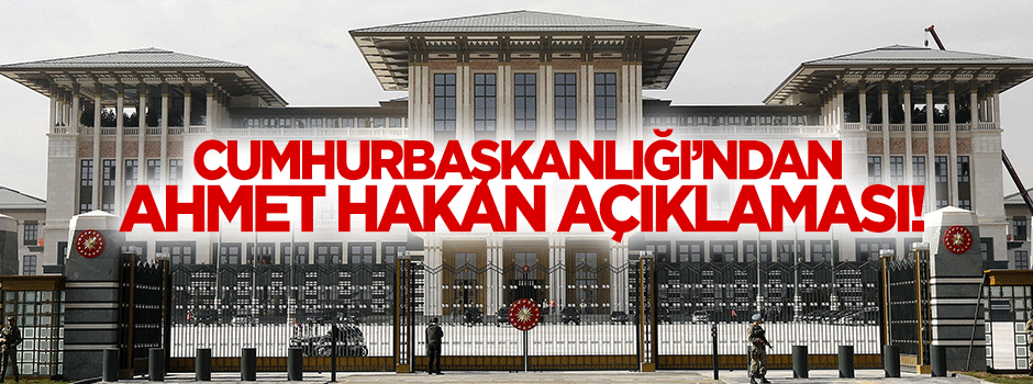 Cumhurbaşkanlığı'ndan Ahmet Hakan açıklaması