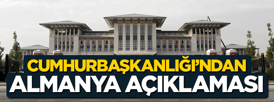 Cumhurbaşkanlığı'ndan Almanya'ya sert tepki!